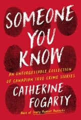 Someone You Know: An Unforgettable Collection of Canadian True Crime Stories hind ja info | Elulooraamatud, biograafiad, memuaarid | kaup24.ee