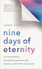 Nine Days of Eternity: An Extraordinary Near-Death Experience That Teaches Us About Life and Beyond hind ja info | Eneseabiraamatud | kaup24.ee