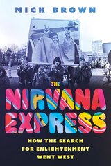 Nirvana Express: How the Search for Enlightenment Went West hind ja info | Eneseabiraamatud | kaup24.ee