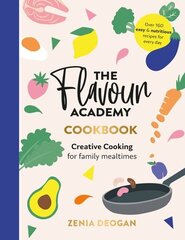 Flavour Academy: Creative cooking for family mealtimes hind ja info | Retseptiraamatud  | kaup24.ee