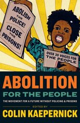 Abolition for the People: The Movement For A Future Without Policing & Prisons hind ja info | Ühiskonnateemalised raamatud | kaup24.ee
