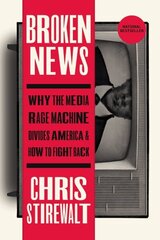 Broken News: Why the Media Rage Machine Divides America and How to Fight Back hind ja info | Ühiskonnateemalised raamatud | kaup24.ee