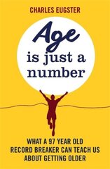 Age is Just a Number: What a 97 year old record breaker can teach us about growing older hind ja info | Eneseabiraamatud | kaup24.ee