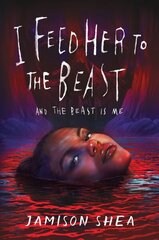 I Feed Her to the Beast and the Beast Is Me цена и информация | Книги для подростков и молодежи | kaup24.ee