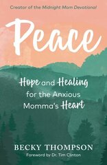 Peace: Hope and Healing for the Anxious Momma's Heart hind ja info | Eneseabiraamatud | kaup24.ee