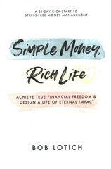 Simple Money, Rich Life: Achieve True Financial Freedom and Design a Life of Eternal Impact hind ja info | Eneseabiraamatud | kaup24.ee