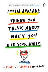 Things You Think About When You Bite Your Nails: A Fear and Anxiety Workbook hind ja info | Eneseabiraamatud | kaup24.ee