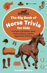 Big Book Of Horse Trivia For Kids: Fun Facts and Stories about Ponies, Horses, and the Equestrian Lifestyle цена и информация | Книги для подростков и молодежи | kaup24.ee