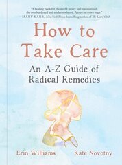 How to Take Care: An A-Z Guide of Radical Remedies цена и информация | Самоучители | kaup24.ee