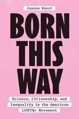 Born This Way: Science, Citizenship, and Inequality in the American LGBTQplus Movement 1 цена и информация | Книги по социальным наукам | kaup24.ee