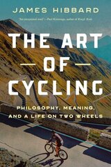 Art of Cycling: Philosophy, Meaning, and a Life on Two Wheels hind ja info | Tervislik eluviis ja toitumine | kaup24.ee