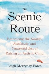 Scenic Route: Embracing the Detours, Roadblocks, and Unexpected Joys of Raising an Autistic Child hind ja info | Eneseabiraamatud | kaup24.ee