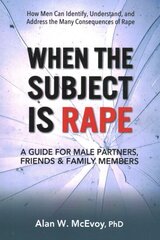 When the Subject is Rape: A Guide for Male Partners, Friends & Family Members цена и информация | Самоучители | kaup24.ee