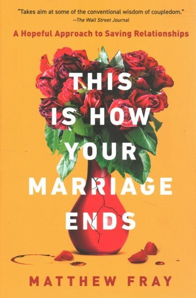 This Is How Your Marriage Ends: A Hopeful Approach to Saving Relationships цена и информация | Eneseabiraamatud | kaup24.ee