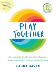 Play Together: Games & Activities for the Whole Family to Boost Creativity, Connection & Mindfulness hind ja info | Eneseabiraamatud | kaup24.ee