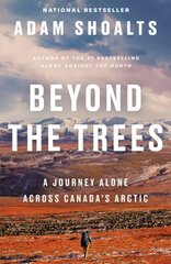 Beyond The Trees: A Journey Alone Across Canada's Arctic hind ja info | Ajalooraamatud | kaup24.ee