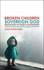 Broken Children, Sovereign God: Rejoicing in God's Goodness Amidst Childhood Mental Health Struggles hind ja info | Elulooraamatud, biograafiad, memuaarid | kaup24.ee