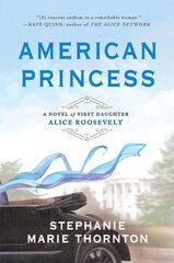 American Princess: A Novel of First Daughter Alice Roosevelt цена и информация | Фантастика, фэнтези | kaup24.ee