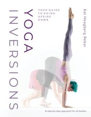 Yoga Inversions: Your Guide to Going Upside Down hind ja info | Eneseabiraamatud | kaup24.ee