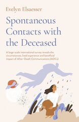 Spontaneous Contacts with the Deceased - A large-scale international survey reveals the circumstances, lived experience and beneficial imp hind ja info | Eneseabiraamatud | kaup24.ee