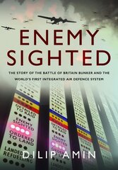 'Enemy Sighted': The Story of the Battle of Britain Bunker and the World s First Integrated Air Defence System цена и информация | Исторические книги | kaup24.ee