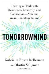 Tomorrowmind: Thriving at Work with Resilience, Creativity, and Connection--Now and in an Uncertain Future hind ja info | Eneseabiraamatud | kaup24.ee