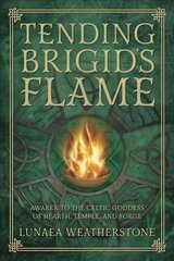 Tending Brigid's Flame: Awaken to the Celtic Goddess of the Hearth, Temple, and Forge цена и информация | Самоучители | kaup24.ee