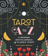 Tarot A to Z: A Modern Encyclopedia of Classic Tarot цена и информация | Самоучители | kaup24.ee