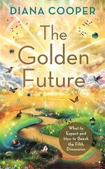 Golden Future: What to Expect and How to Reach the Fifth Dimension цена и информация | Самоучители | kaup24.ee