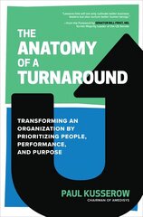 Anatomy of a Turnaround: Transforming an Organization by Prioritizing People, Performance, and Purpose: Transforming an Organization by Prioritizing People, Performance, and Purpose hind ja info | Majandusalased raamatud | kaup24.ee