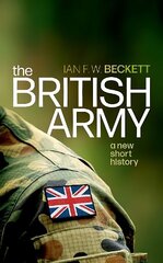 British Army: A New Short History 1 hind ja info | Ajalooraamatud | kaup24.ee