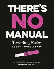 There's No Manual: Honest and Gory Wisdom About Having a Baby цена и информация | Самоучители | kaup24.ee