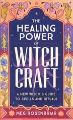 Healing Power of Witchcraft: A New Witch's Guide to Spells and Rituals to Renew Yourself and Your World цена и информация | Самоучители | kaup24.ee