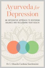 Ayurveda for Depression: An Integrative Approach to Restoring Balance and Reclaiming Your Health hind ja info | Eneseabiraamatud | kaup24.ee