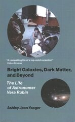 Bright Galaxies, Dark Matter, and Beyond: The Life of Astronomer Vera Rubin цена и информация | Биографии, автобиогафии, мемуары | kaup24.ee