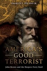 America'S Good Terrorist: John Brown and the Harpers Ferry Raid hind ja info | Elulooraamatud, biograafiad, memuaarid | kaup24.ee