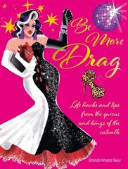 Be More Drag: Life Hacks and Tips from the Queens and Kings of the Catwalk цена и информация | Самоучители | kaup24.ee