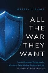 All the War They Want: Special Operations Techniques for Winning in Cyber Warfare, Business, and Life hind ja info | Majandusalased raamatud | kaup24.ee