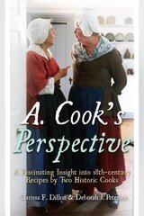A. Cook's Perspective: A Fascinating Insight into 18th-Century Recipes by Two Historic Cooks hind ja info | Elulooraamatud, biograafiad, memuaarid | kaup24.ee