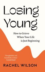 Losing Young: How to Grieve When Your Life is Just Beginning цена и информация | Самоучители | kaup24.ee