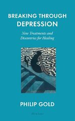 Breaking Through Depression: New Treatments and Discoveries for Healing цена и информация | Самоучители | kaup24.ee
