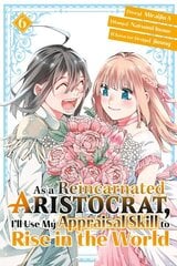 As a Reincarnated Aristocrat, I'll Use My Appraisal Skill to Rise in the World 6 (manga) цена и информация | Фантастика, фэнтези | kaup24.ee
