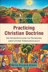 Practicing Christian Doctrine - An Introduction to Thinking and Living Theologically: An Introduction to Thinking and Living Theologically 2nd ed. hind ja info | Usukirjandus, religioossed raamatud | kaup24.ee