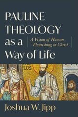 Pauline Theology as a Way of Life - A Vision of Human Flourishing in Christ: A Vision of Human Flourishing in Christ цена и информация | Духовная литература | kaup24.ee