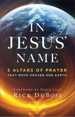 In Jesus` Name - 5 Altars of Prayer That Move Heaven and Earth: 5 Altars of Prayer That Move Heaven and Earth hind ja info | Usukirjandus, religioossed raamatud | kaup24.ee