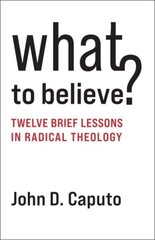 What to Believe?: Twelve Brief Lessons in Radical Theology цена и информация | Духовная литература | kaup24.ee