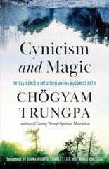 Cynicism and Magic: Intelligence and Intuition on the Buddhist Path hind ja info | Usukirjandus, religioossed raamatud | kaup24.ee