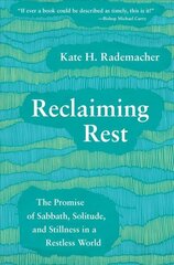 Reclaiming Rest: The Promise of Sabbath, Solitude, and Stillness in a Restless World цена и информация | Духовная литература | kaup24.ee