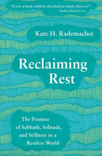 Reclaiming Rest: The Promise of Sabbath, Solitude, and Stillness in a Restless World hind ja info | Usukirjandus, religioossed raamatud | kaup24.ee