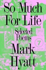 So Much for Life: Selected Poems цена и информация | Поэзия | kaup24.ee